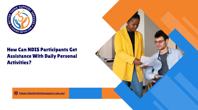 How Can NDIS Participants Get Assistance With Daily Personal Activities