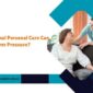 How Professional Personal Care Can Reduce Caregiver Pressure 85x85
